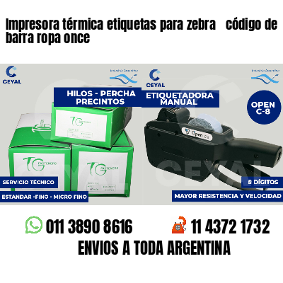 Impresora térmica etiquetas para zebra  código de barra ropa once